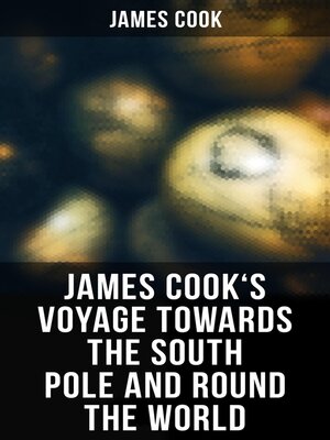 cover image of James Cook's Voyage Towards the South Pole and Round the World